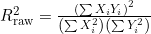 R^2_{\text{raw}} = \frac{\left(\sum X_i Y_i\right)^2}{\left(\sum X_i^2\right)\left(\sum Y_i^2\right)}