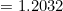 = 1.2032