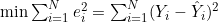 \min \sum_{i=1}^{N} e_i^2=\sum_{i=1}^{N}(Y_i-\hat{Y}_i)^2