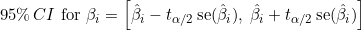 95\%\,CI \text{ for } \beta_i = \left[\hat{\beta}_i - t_{\alpha/2}\, \mathrm{se}(\hat{\beta}_i),\; \hat{\beta}_i + t_{\alpha/2}\, \mathrm{se}(\hat{\beta}_i)\right]