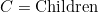 C = \text{Children}