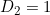 D_2 = 1