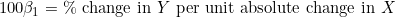 100\beta_1 = \text{\% change in } Y \text{ per unit absolute change in } X