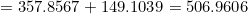 = 357.8567 + 149.1039 = 506.9606