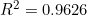 R^2 = 0.9626