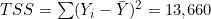 TSS = \sum(Y_i - \bar{Y})^2 = 13{,}660