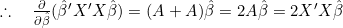 \therefore\quad\frac{\partial}{\partial\hat{\beta}}(\hat{\beta}'X'X\hat{\beta})=(A+A)\hat{\beta}=2A\hat{\beta}=2X'X\hat{\beta}