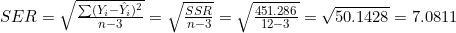 SER = \sqrt{\frac{\sum (Y_i - \hat{Y}_i)^2}{n - 3}} = \sqrt{\frac{SSR}{n - 3}} = \sqrt{\frac{451.286}{12 - 3}} = \sqrt{50.1428} = 7.0811