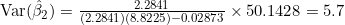 \mathrm{Var}(\hat{\beta}_2) = \frac{2.2841}{(2.2841)(8.8225) - 0.02873} \times 50.1428 = 5.7