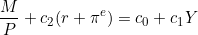 \[\frac{M}{P} + c_{2}(r + \pi^{e}) = c_{0} + c_{1}Y\]