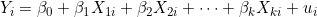 Y_i=\beta_0+\beta_1X_{1i}+\beta_2X_{2i}+\cdots+\beta_kX_{ki}+u_i