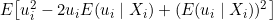 E\big[u_i^2 - 2u_i E(u_i \mid X_i) + (E(u_i \mid X_i))^2\big]