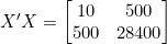X'X = \begin{bmatrix} 10 & 500 \\ 500 & 28400 \end{bmatrix}