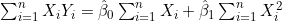 \sum_{i=1}^{n} X_i Y_i = \hat{\beta}_0 \sum_{i=1}^{n} X_i + \hat{\beta}_1 \sum_{i=1}^{n} X_i^2