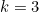 k = 3
