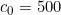 c_{0} = 500