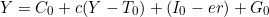 \[ Y = C_0 + c(Y - T_0) + (I_0 - er) + G_0 \]