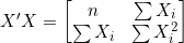 X'X = \begin{bmatrix} n & \sum X_i \\ \sum X_i & \sum X_i^2 \end{bmatrix}