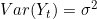 Var(Y_t)=\sigma^2