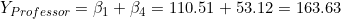 Y_{Professor} = \beta_1 + \beta_4 = 110.51 + 53.12 = 163.63