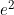 e^2