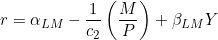 r = \alpha_{LM} - \dfrac{1}{c_{2}}\left(\dfrac{M}{P}\right) + \beta_{LM}Y