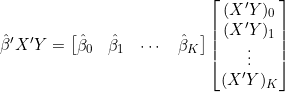 \hat{\beta}'X'Y=\begin{bmatrix}\hat{\beta}_0&\hat{\beta}_1&\cdots&\hat{\beta}_K\end{bmatrix}\begin{bmatrix}(X'Y)_0\\(X'Y)_1\\\vdots\\(X'Y)_K\end{bmatrix}