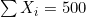 \sum X_i = 500