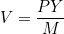 V = \dfrac{PY}{M}