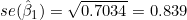 se(\hat{\beta}_1) = \sqrt{0.7034} = 0.839