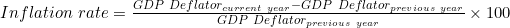 Inflation\ rate=\frac{GDP\ Deflator_{current\ year}-GDP\ Deflator_{previous\ year}}{GDP\ Deflator_{previous\ year}}\times100