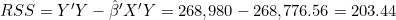 RSS = Y'Y - \hat{\beta}'X'Y = 268{,}980 - 268{,}776.56 = 203.44