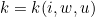 k = k(i,w,u)