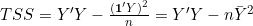 TSS = Y'Y - \frac{(\mathbf{1}'Y)^2}{n} = Y'Y - n\bar{Y}^2