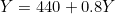 \[Y = 440 + 0.8Y\]