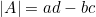 |A| = ad - bc