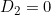 D_2=0