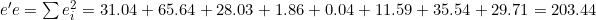 e'e = \sum e_i^2 = 31.04+65.64+28.03+1.86+0.04+11.59+35.54+29.71 = 203.44