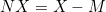 NX=X-M