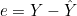 e = Y - \hat{Y}