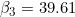 \beta_3 = 39.61