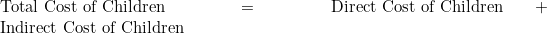 \text{Total Cost of Children} = \text{Direct Cost of Children} + \text{Indirect Cost of Children}