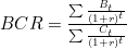 BCR = \frac{\sum \frac{B_t}{(1+r)^t}}{\sum \frac{C_t}{(1+r)^t}}