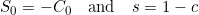 S_0 = -C_0 \quad \text{and} \quad s = 1 - c
