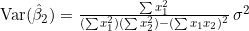 \mathrm{Var}(\hat{\beta}_2) = \frac{\sum x_1^2}{(\sum x_1^2)(\sum x_2^2) - (\sum x_1 x_2)^2} \, \sigma^2