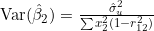 \mathrm{Var}(\hat{\beta}_2)=\frac{\hat{\sigma}_u^2}{\sum x_2^2 (1-r_{12}^2)}