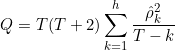 \[Q = T(T+2)\sum_{k=1}^{h}\frac{\hat{\rho}_k^{2}}{T-k}\]