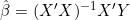 \hat{\beta} = (X'X)^{-1}X'Y