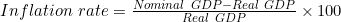 Inflation\ rate = \frac{Nominal\ GDP - Real\ GDP}{Real\ GDP} \times 100