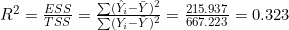 R^2 = \frac{ESS}{TSS} = \frac{\sum (\hat{Y}_i - \bar{Y})^2}{\sum (Y_i - \bar{Y})^2} = \frac{215.937}{667.223} = 0.323
